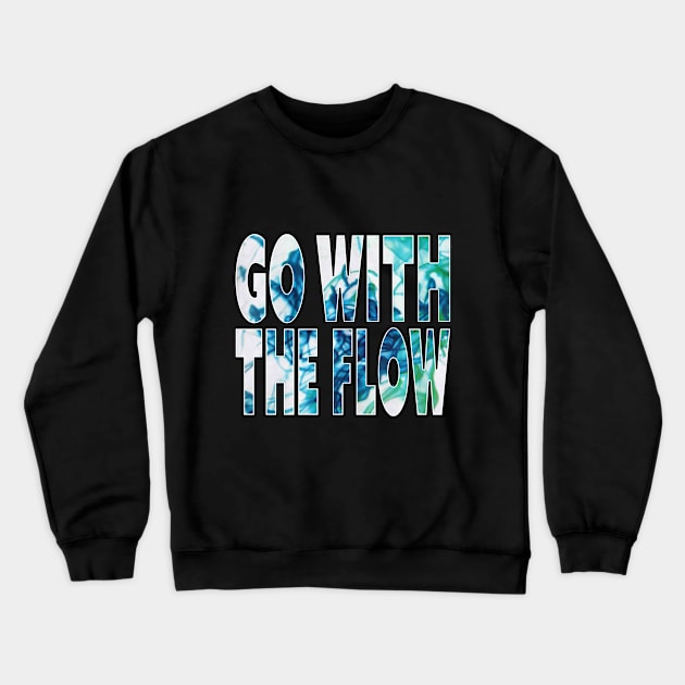 "Go With The Flow" Dye in Water, Color in Liquid Typographic Overlay Double Exposure Font Art Crewneck Sweatshirt by Retro Repro